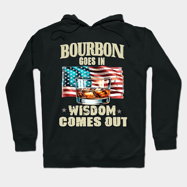 Bourbon Goes In Wisdom Comes Out, Bourbon, Bourbon Lover, Bourbon Whiskey, Bourbon Bottle, Bourbon Gift, Bourbon Drinker Hoodie by AlmaDesigns